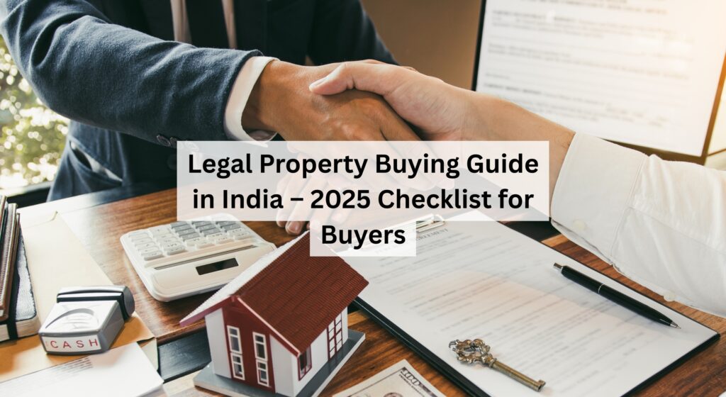 Legal Property Buying Guide in India – 2025 Checklist for Buyers